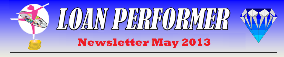 In case this email does not display properly, please click this link: http://www.loanperformer.com/NewsLetters/May2013/index.htm