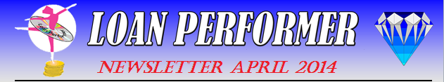 In case this email does not display properly, please click this link: http://www.loanperformer.com/NewsLetters/Apr2014/index.htm