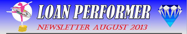 In case this email does not display properly, please click this link: http://www.loanperformer.com/NewsLetters/Aug2013/index.htm