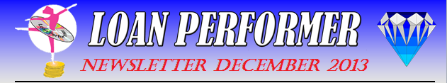 In case this email does not display properly, please click this link: http://www.loanperformer.com/NewsLetters/Dec2013/index.htm