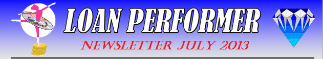 In case this email does not display properly, please click this link: http://www.loanperformer.com/NewsLetters/Jul2013/index.htm