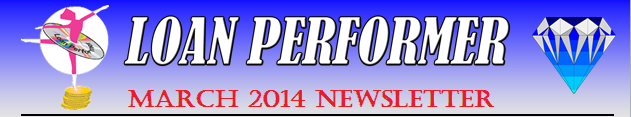 In case this email does not display properly, please click this link: http://www.loanperformer.com/NewsLetters/Mar2014/index.htm